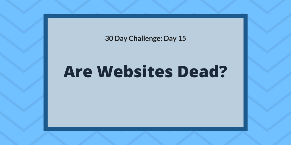 Are websites dead?