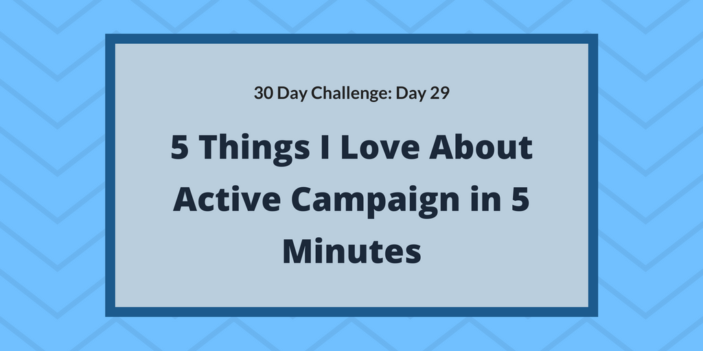 5 Things I Love About Active Campaign in 5 Minutes
