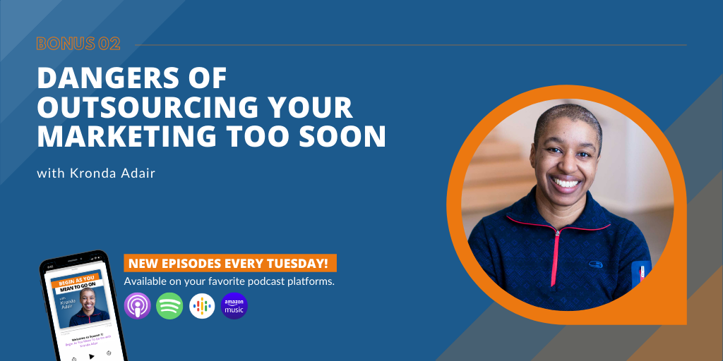 The Dangers of Outsourcing Your Marketing Too Soon with Kronda Adair