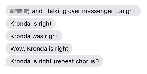 Screenshot of messenger conversation: talking over messenger tonight: Kronda is right. Kronda was right. Wow, Kronda is right. Kronda is right (repeat chorus)