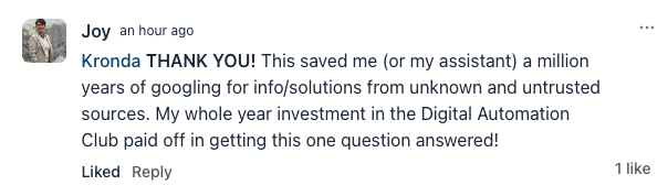 THANK YOU! This saved me (or my assistant) a million years of googling for info/solutions from unknown and untrusted sources. My whole year investment in the Digital Automation Club paid off in getting this one question answered! 